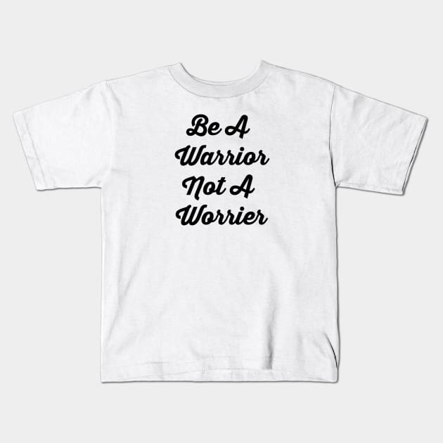 Be A Warrior Not A Worrier Kids T-Shirt by Jitesh Kundra